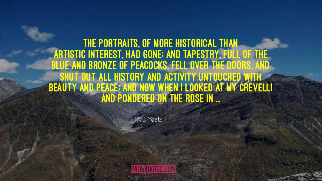 W.B.Yeats Quotes: The portraits, of more historical