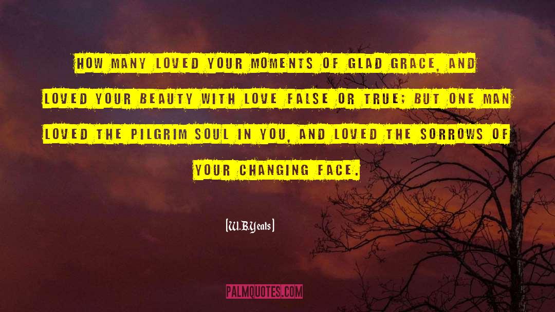 W.B.Yeats Quotes: How many loved your moments