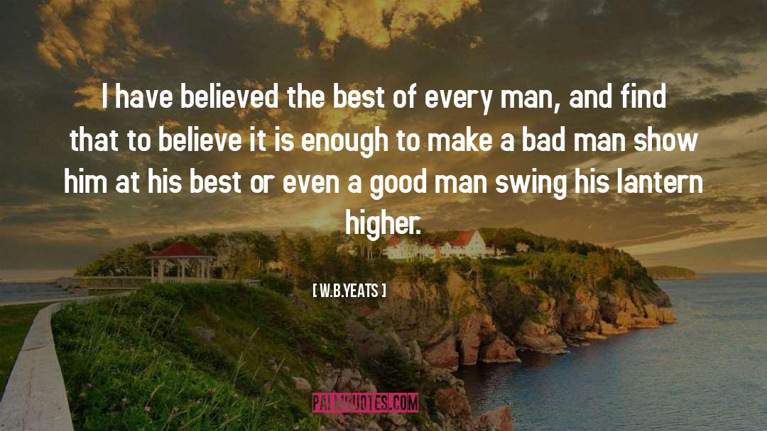 W.B.Yeats Quotes: I have believed the best