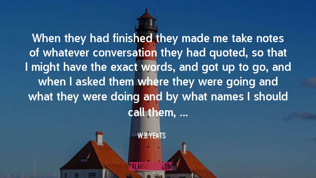 W.B.Yeats Quotes: When they had finished they