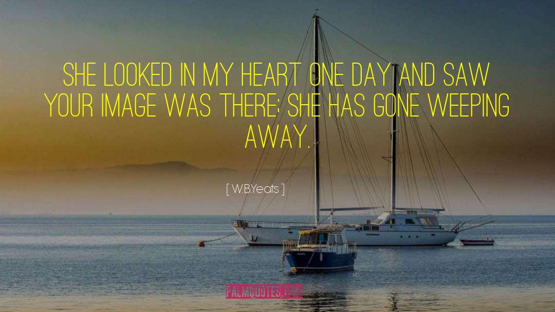 W.B.Yeats Quotes: She looked in my heart