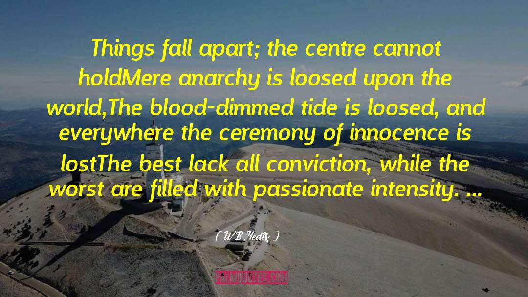 W.B.Yeats Quotes: Things fall apart; the centre