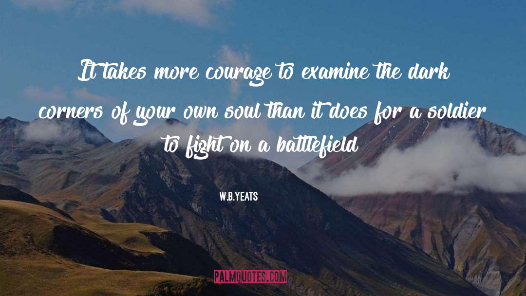 W.B.Yeats Quotes: It takes more courage to