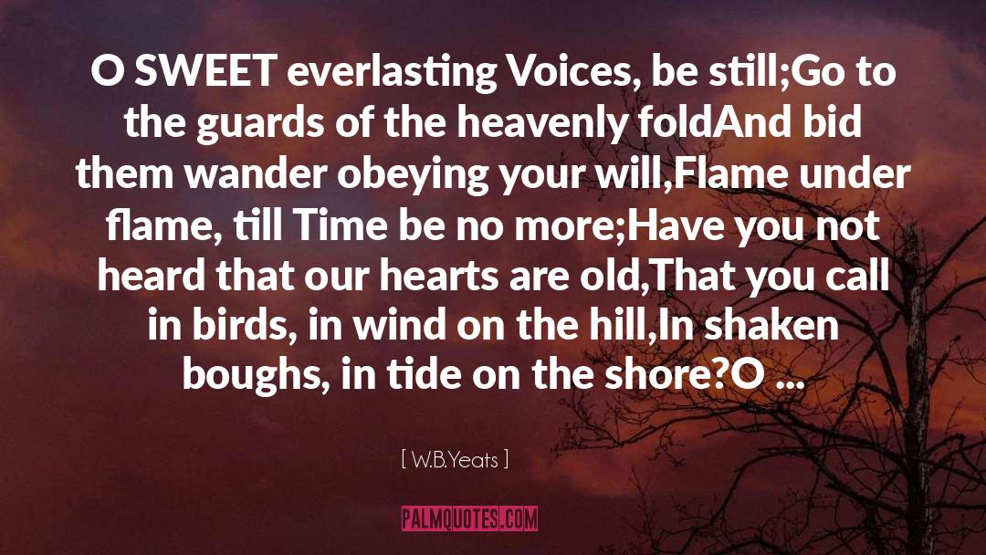 W.B.Yeats Quotes: O SWEET everlasting Voices, be