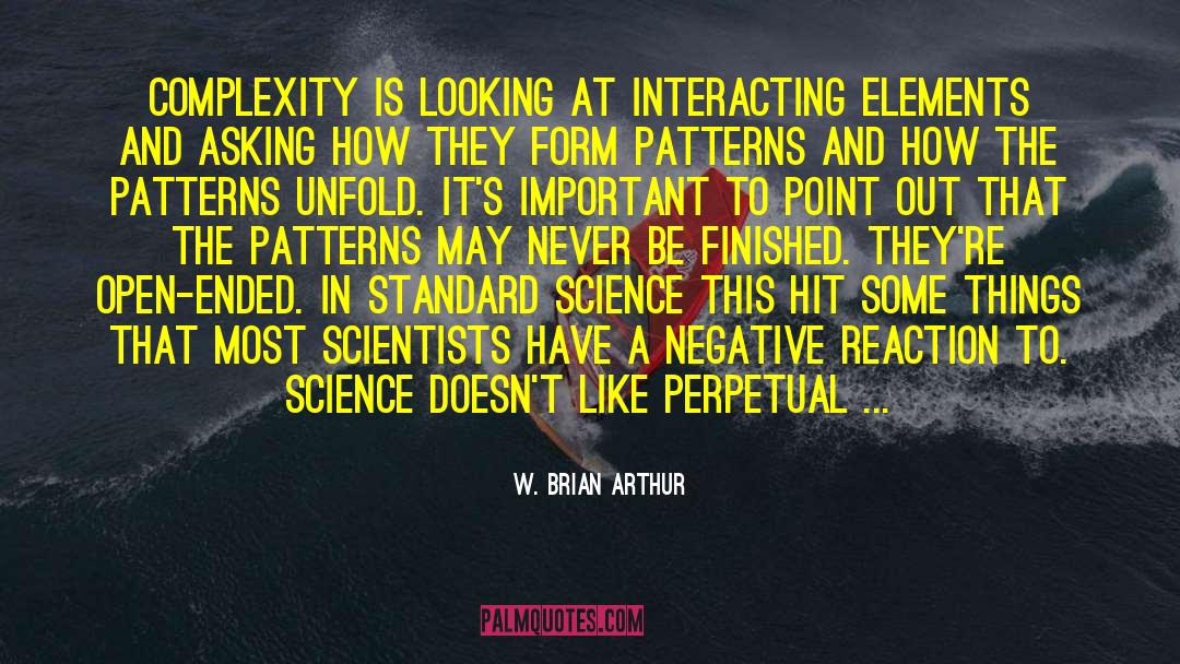 W. Brian Arthur Quotes: Complexity is looking at interacting
