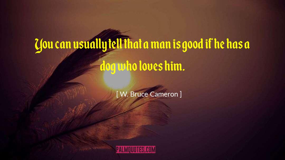 W. Bruce Cameron Quotes: You can usually tell that