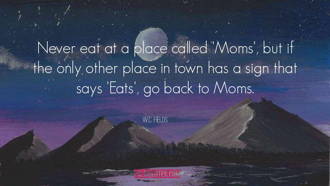 W.C. Fields Quotes: Never eat at a place