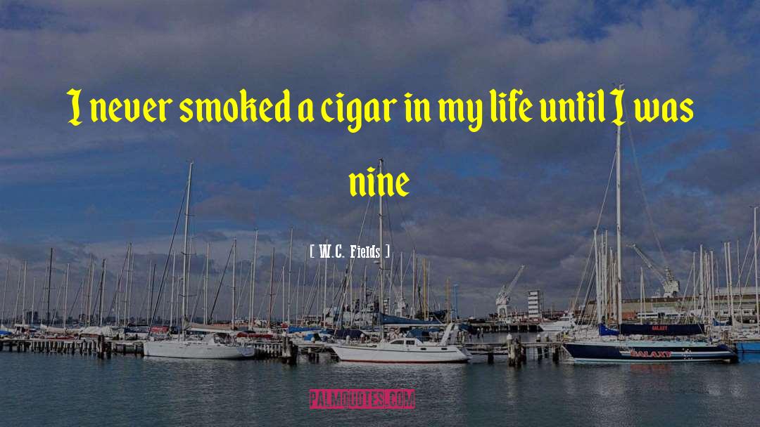 W.C. Fields Quotes: I never smoked a cigar