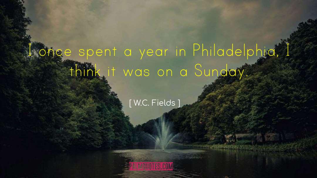 W.C. Fields Quotes: I once spent a year