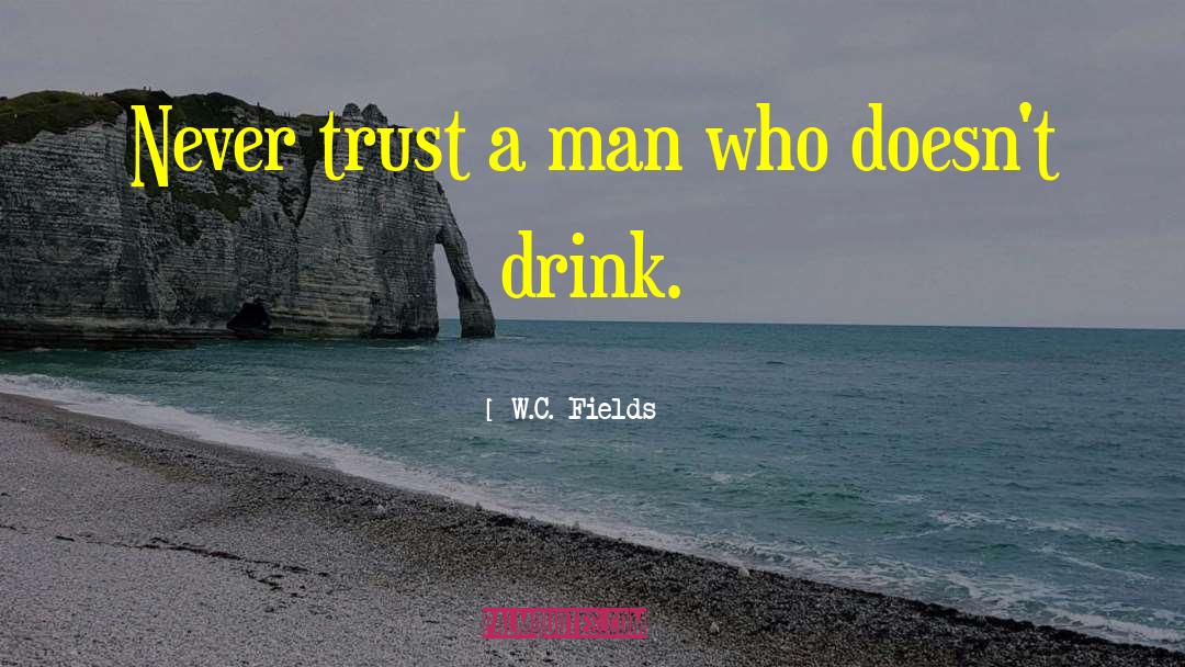 W.C. Fields Quotes: Never trust a man who