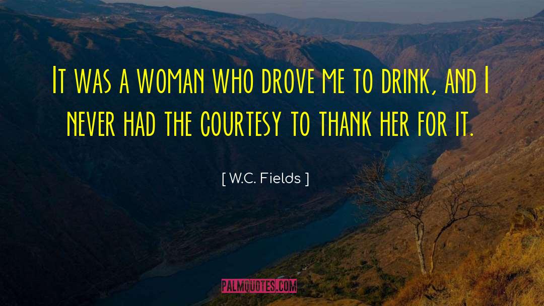 W.C. Fields Quotes: It was a woman who