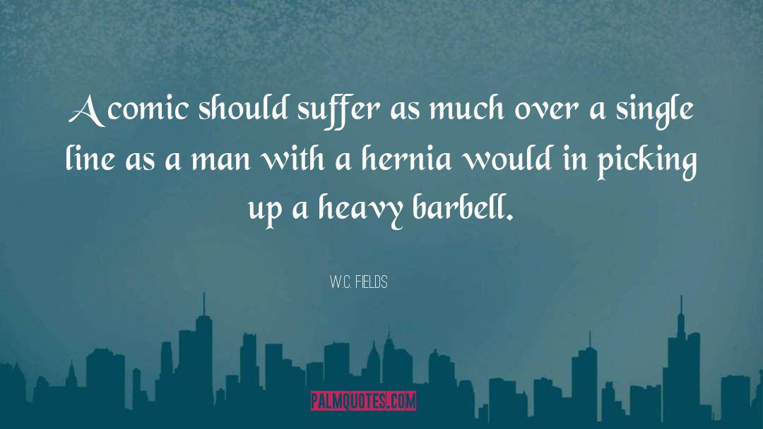 W.C. Fields Quotes: A comic should suffer as