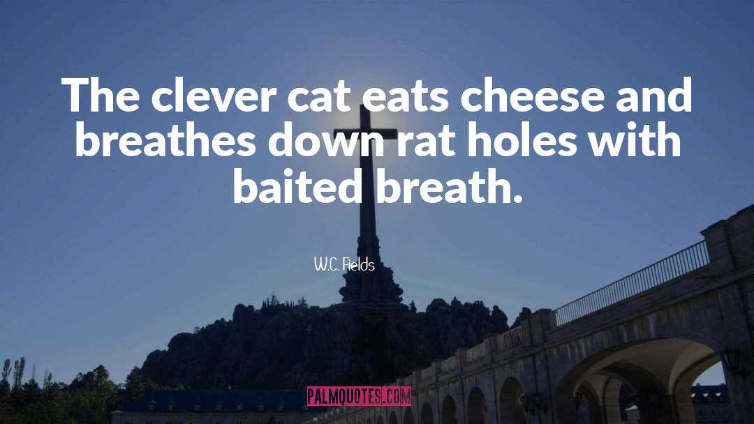 W.C. Fields Quotes: The clever cat eats cheese