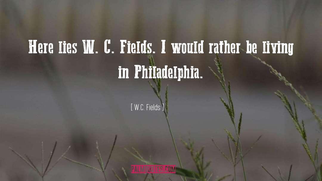 W.C. Fields Quotes: Here lies W. C. Fields.