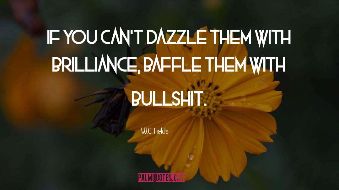 W.C. Fields Quotes: If you can't dazzle them