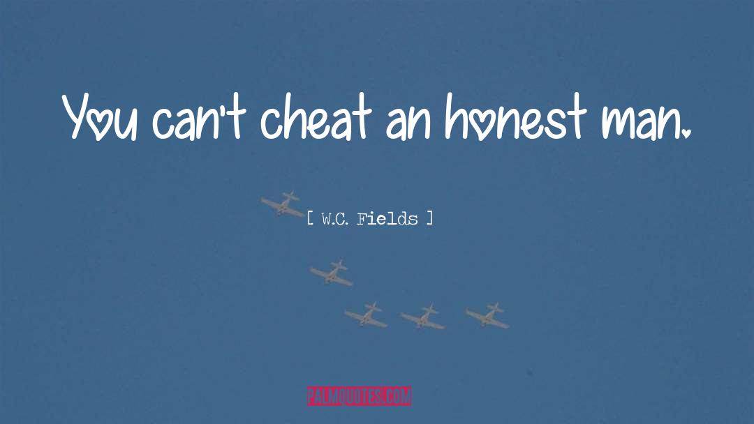 W.C. Fields Quotes: You can't cheat an honest