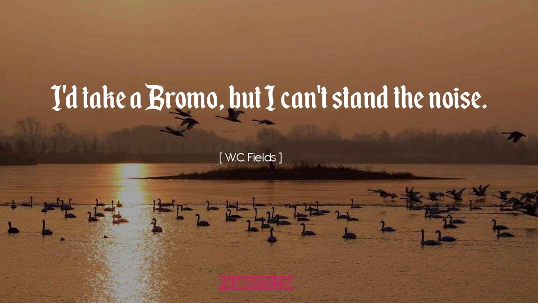 W.C. Fields Quotes: I'd take a Bromo, but