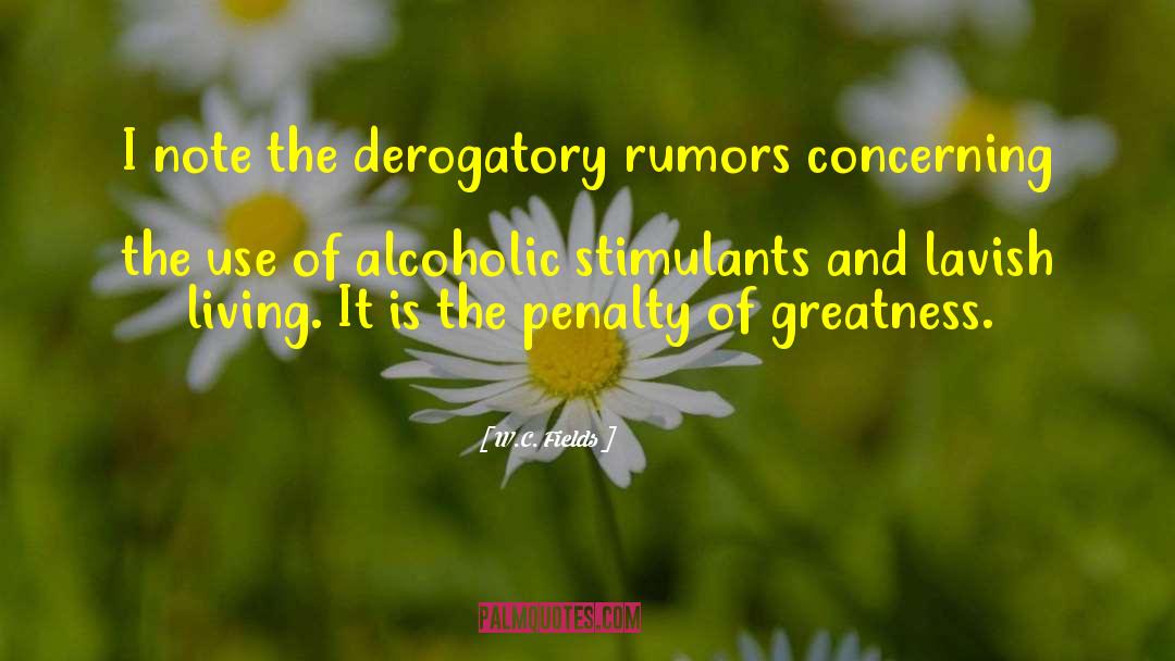 W.C. Fields Quotes: I note the derogatory rumors