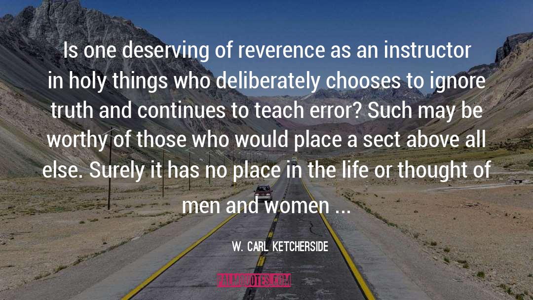 W. Carl Ketcherside Quotes: Is one deserving of reverence