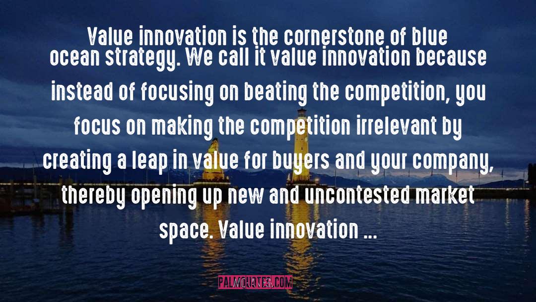 W.Chan Kim Quotes: Value innovation is the cornerstone