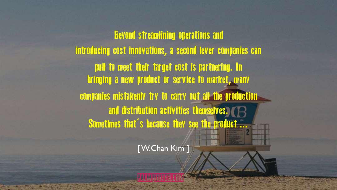 W.Chan Kim Quotes: Beyond streamlining operations and introducing