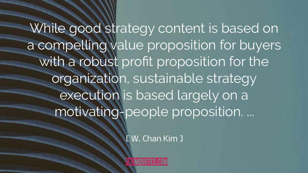 W.Chan Kim Quotes: While good strategy content is