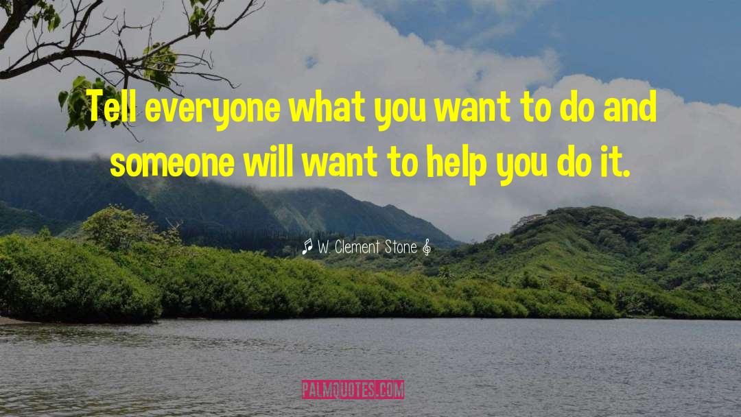 W. Clement Stone Quotes: Tell everyone what you want