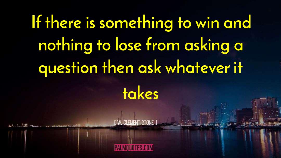 W. Clement Stone Quotes: If there is something to