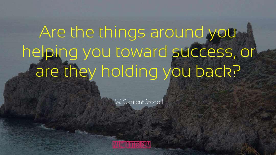 W. Clement Stone Quotes: Are the things around you