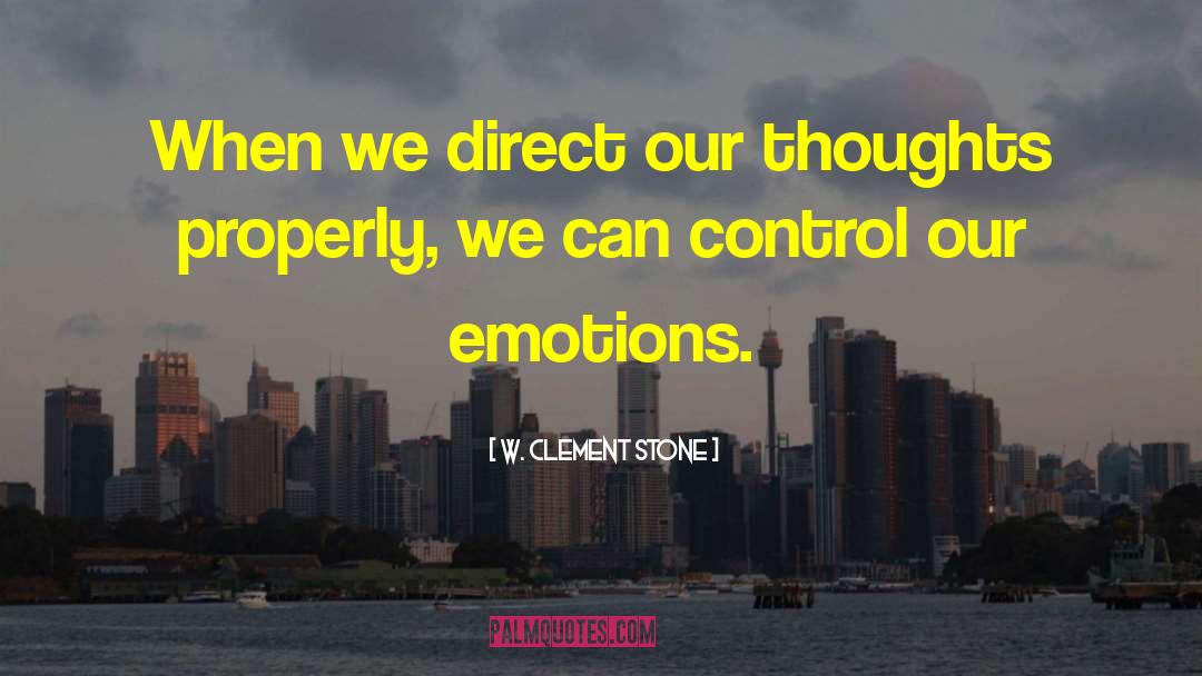 W. Clement Stone Quotes: When we direct our thoughts