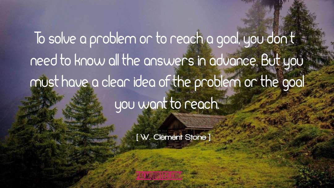 W. Clement Stone Quotes: To solve a problem or