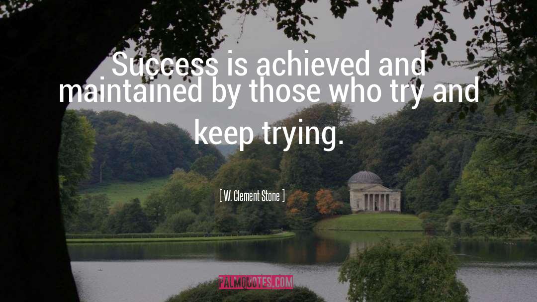 W. Clement Stone Quotes: Success is achieved and maintained