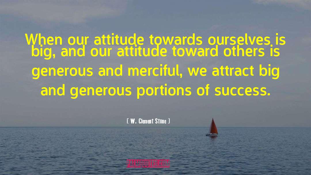 W. Clement Stone Quotes: When our attitude towards ourselves
