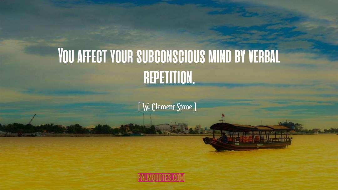 W. Clement Stone Quotes: You affect your subconscious mind
