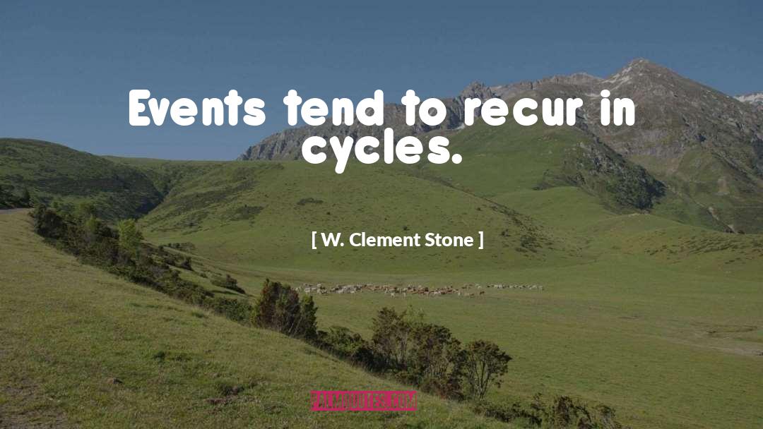 W. Clement Stone Quotes: Events tend to recur in