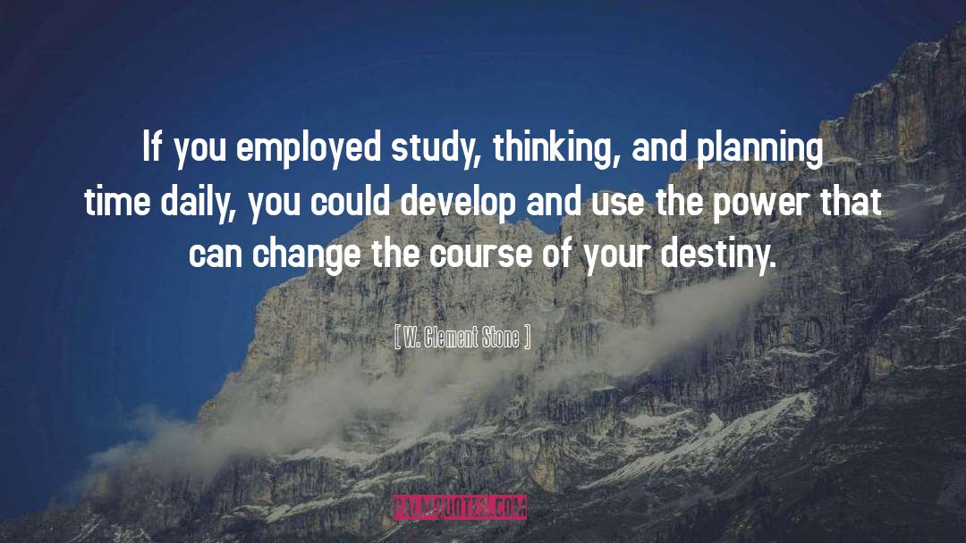 W. Clement Stone Quotes: If you employed study, thinking,