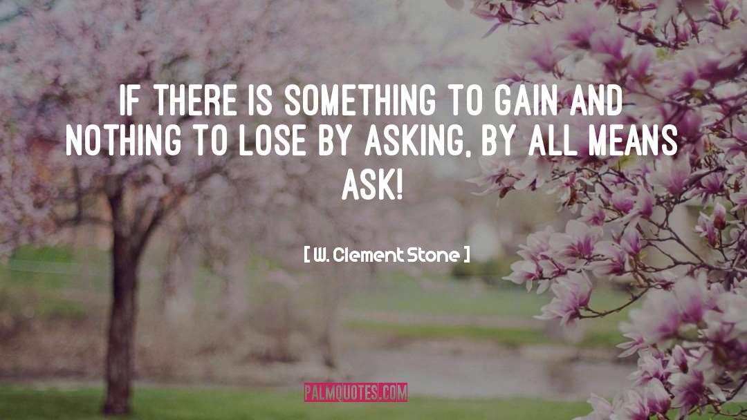 W. Clement Stone Quotes: If there is something to
