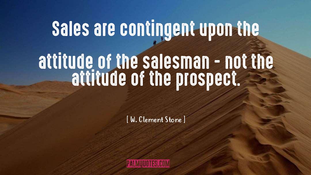 W. Clement Stone Quotes: Sales are contingent upon the