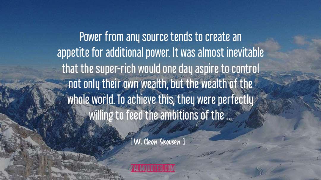 W. Cleon Skousen Quotes: Power from any source tends