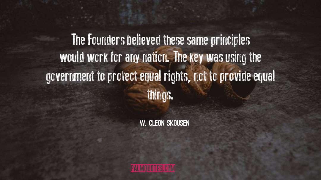 W. Cleon Skousen Quotes: The Founders believed these same