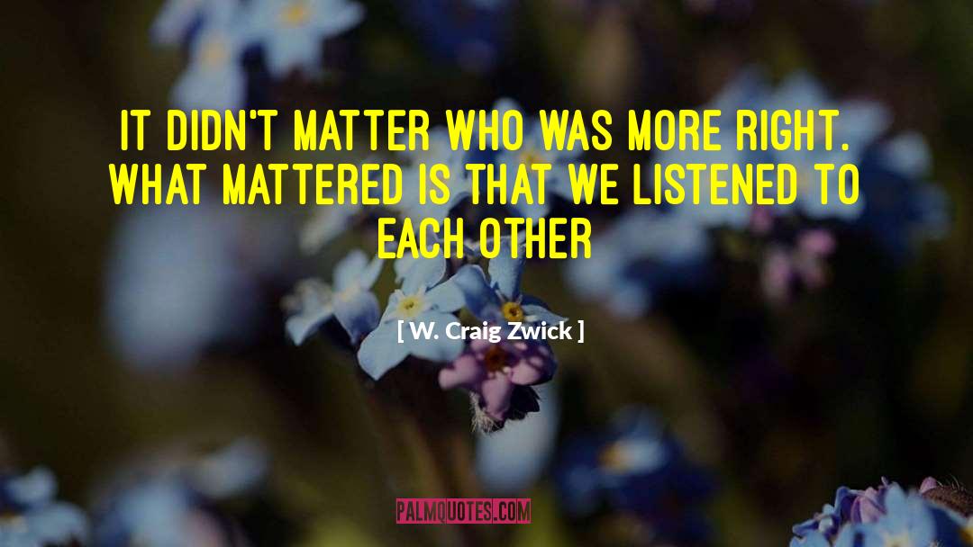 W. Craig Zwick Quotes: It didn't matter who was