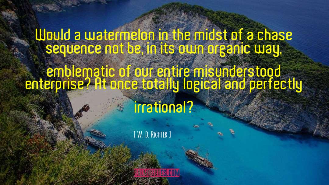 W. D. Richter Quotes: Would a watermelon in the