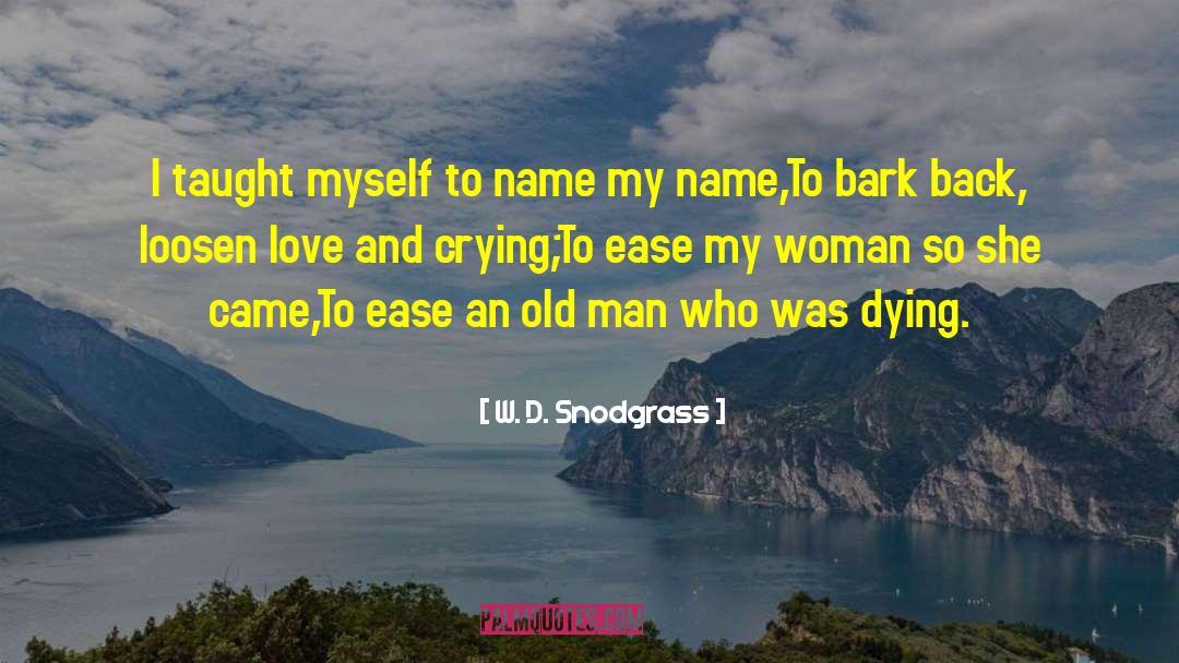 W.D. Snodgrass Quotes: I taught myself to name