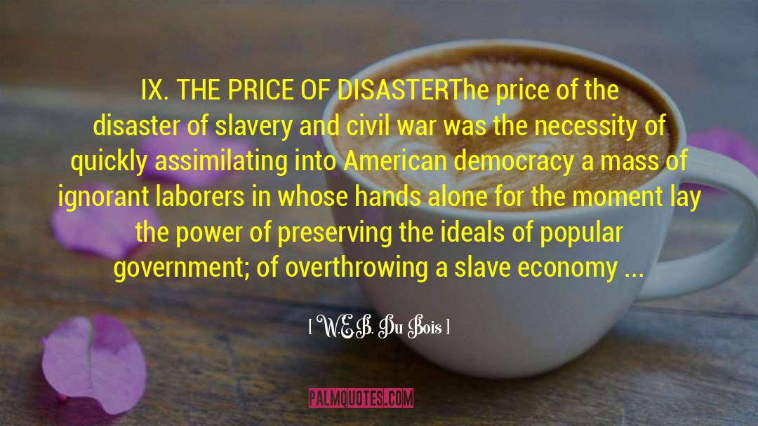 W.E.B. Du Bois Quotes: IX. THE PRICE OF DISASTER<br