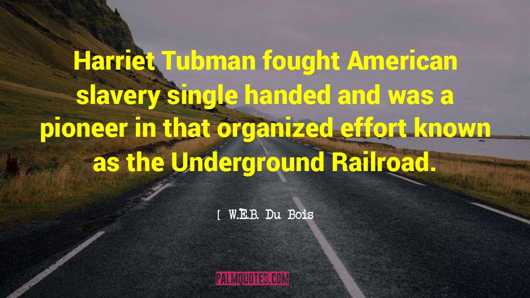 W.E.B. Du Bois Quotes: Harriet Tubman fought American slavery