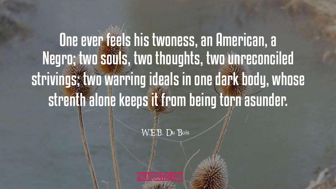 W.E.B. Du Bois Quotes: One ever feels his twoness,