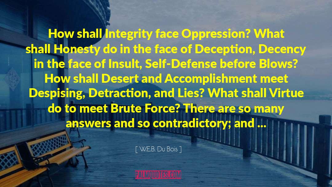 W.E.B. Du Bois Quotes: How shall Integrity face Oppression?