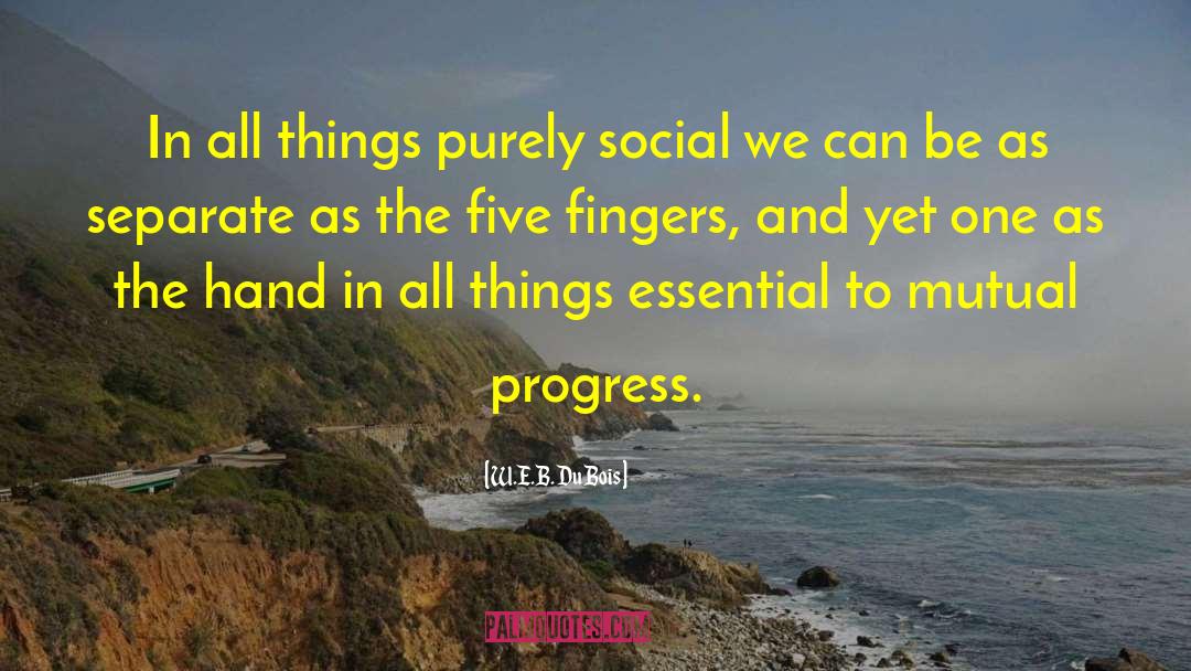 W.E.B. Du Bois Quotes: In all things purely social