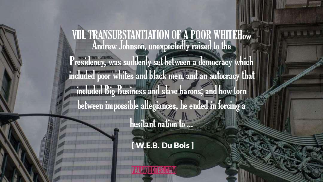 W.E.B. Du Bois Quotes: VIII. TRANSUBSTANTIATION OF A POOR