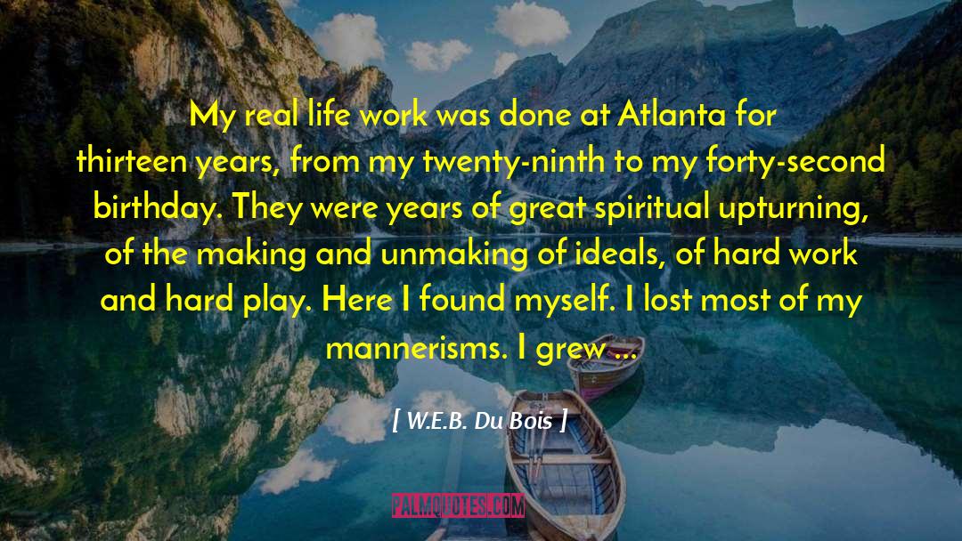 W.E.B. Du Bois Quotes: My real life work was